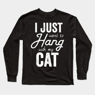 I Just Want to Hang Out With My Cat Long Sleeve T-Shirt